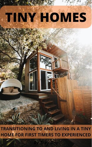 Tiny Homes Transitioning to and Living in a Tiny Home for Beginners to Experienced (PDF/EPUB Version)