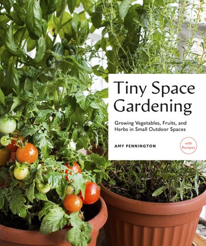 Tiny Space Gardening: Growing Vegetables, Fruits, and Herbs in Small Outdoor Spaces (PDF/EPUB Version)