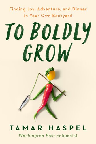 To Boldly Grow: Finding Joy, Adventure, and Dinner in Your Own Backyard (PDF/EPUB Version)