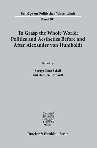 To Grasp the Whole World: Politics and Aesthetics before and after Alexander von Humboldt (PDF/EPUB Version)