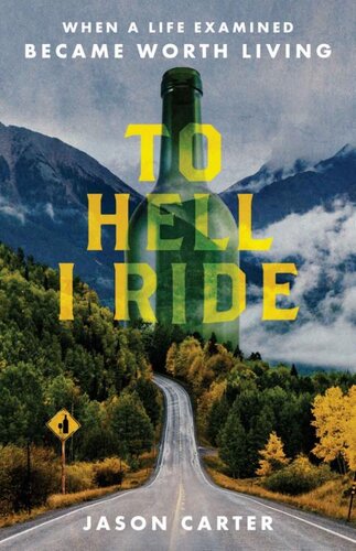 To Hell I Ride: When a Life Examined Became Worth Living (PDF/EPUB Version)