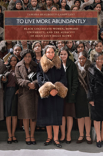 To Live More Abundantly: Black Collegiate Women, Howard University, and the Audacity of Dean Lucy Diggs Slowe (PDF/EPUB Version)