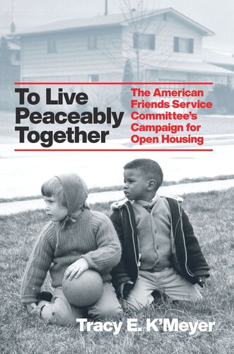 To Live Peaceably Together: The American Friends Service Committee's Campaign for Open Housing (PDF/EPUB Version)