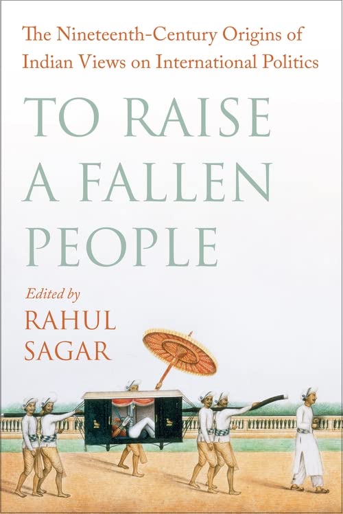 To Raise a Fallen People: The Nineteenth-Century Origins of Indian Views on International Politics (PDF/EPUB Version)