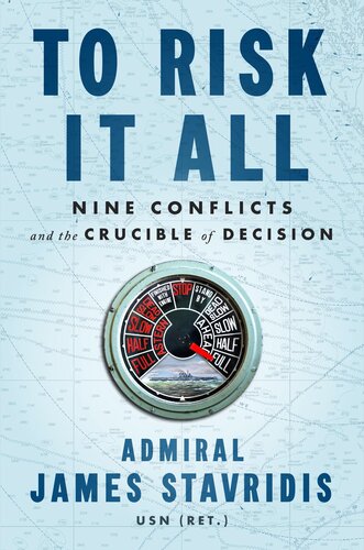 To Risk It All : Nine Conflicts and the Crucible of Decision (PDF/EPUB Version)