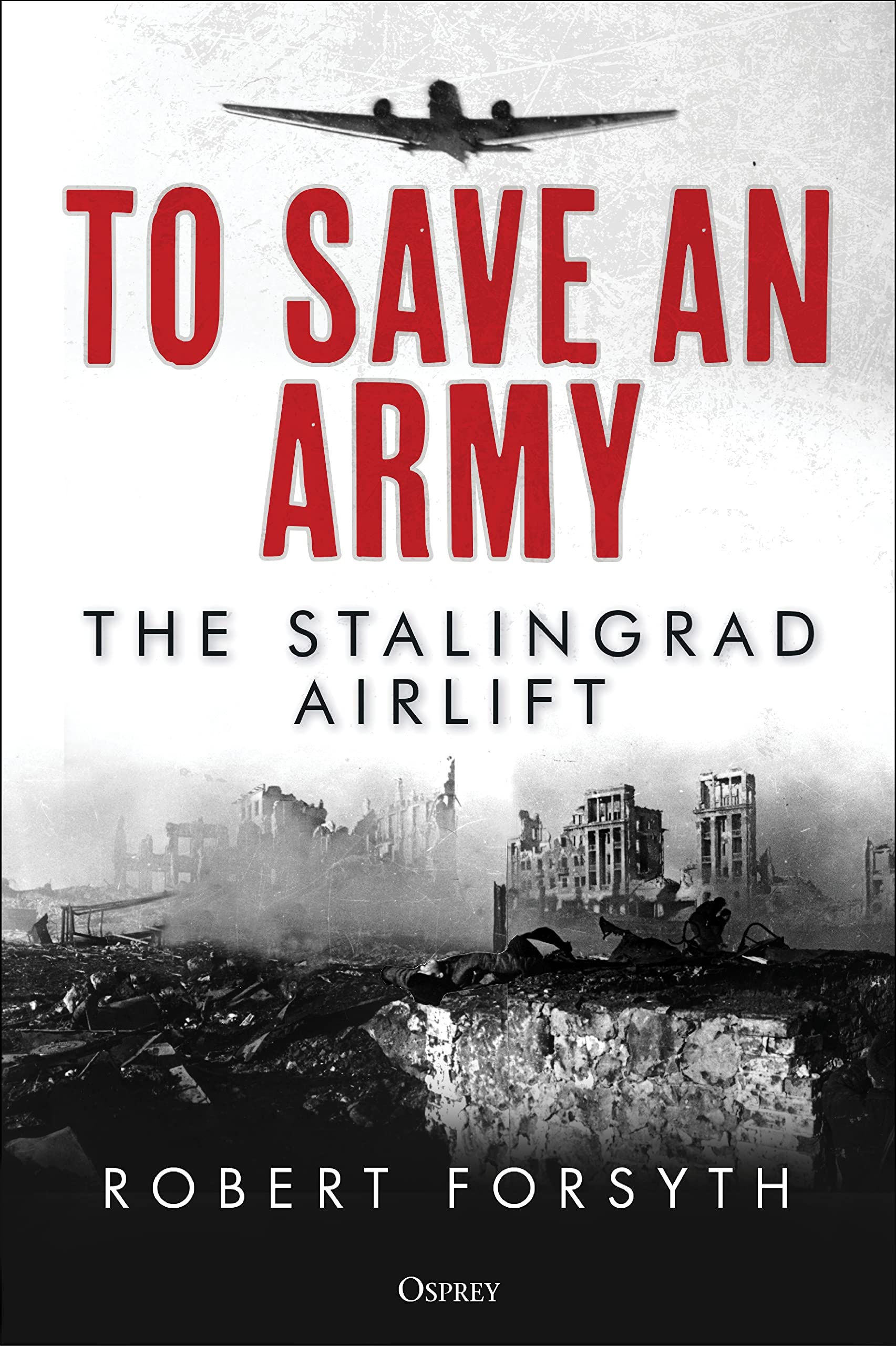 To Save An Army: The Stalingrad Airlift (PDF/EPUB Version)