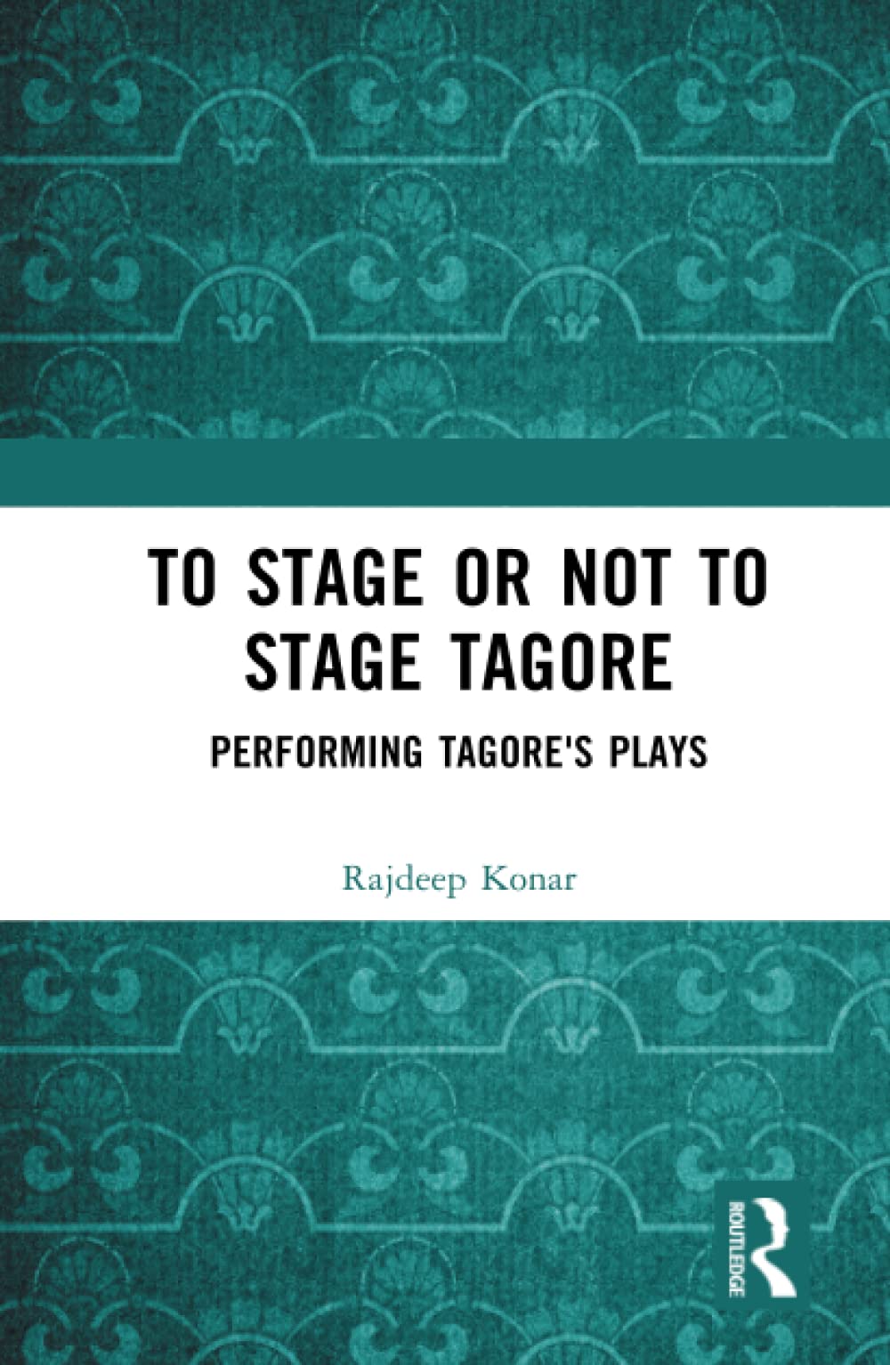 To Stage or Not to Stage Tagore: Performing Tagore's Plays (PDF/EPUB Version)