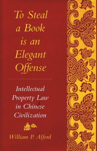 To Steal a Book Is an Elegant Offense: Intellectual Property Law in Chinese Civilization (PDF/EPUB Version)