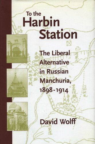 To the Harbin Station: The Liberal Alternative in Russian Manchuria, 1898-1914 (PDF/EPUB Version)