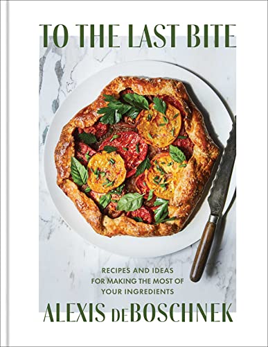 To the Last Bite: Recipes and Ideas for Making the Most of Your Ingredients (PDF/EPUB Version)