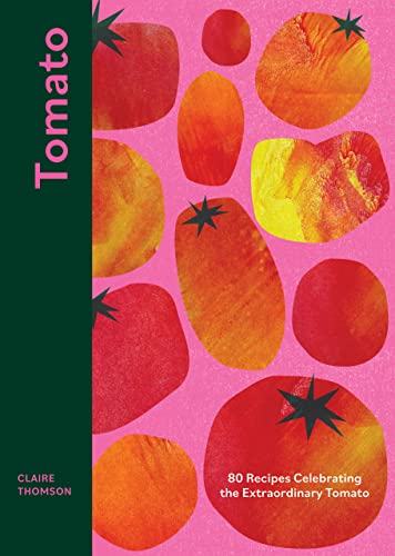 Tomato: 80 Recipes Celebrating the Extraordinary Tomato (PDF/EPUB Version)