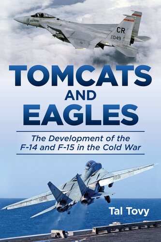 Tomcats and Eagles: The Development of the F-14 and F-15 in the Cold War (PDF/EPUB Version)