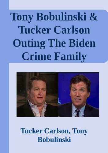 Tony Bobulinski & Tucker Carlson Outing The Biden Crime Family + bonus Miranda Devine Hunter laptop interview (PDF/EPUB Version)