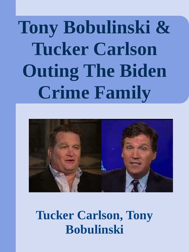 Tony Bobulinski & Tucker Carlson Outing The Biden Crime Family (PDF/EPUB Version)