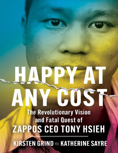 Tony Hsieh Biography - Happy at Any Cost: The Revolutionary Vision and Fatal Quest of Zappos CEO Tony Hsieh (PDF/EPUB Version)