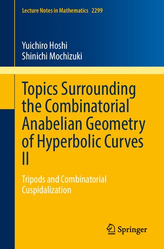 Topics Surrounding the Combinatorial Anabelian Geometry of Hyperbolic Curves II: Tripods and Combinatorial Cuspidalization (Lecture Notes in Mathematics) (PDF/EPUB Version)