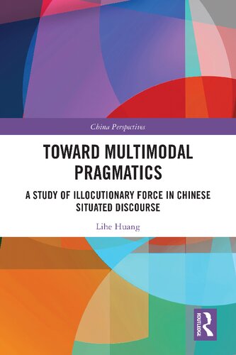 Toward Multimodal Pragmatics: A Study of Illocutionary Force in Chinese Situated Discourse (PDF/EPUB Version)
