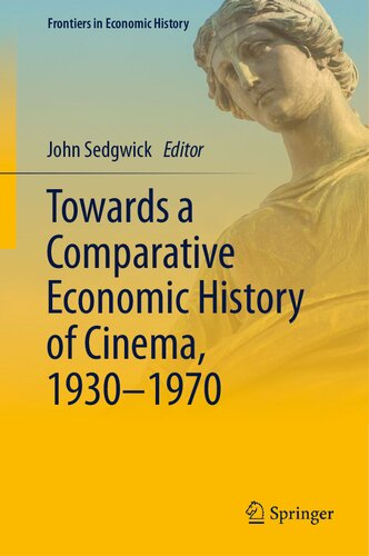 Towards a Comparative Economic History of Cinema, 1930–1970 (Frontiers in Economic History) (PDF/EPUB Version)