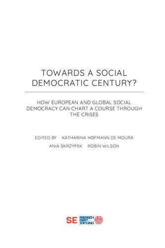 TOWARDS A SOCIAL DEMOCRATIC CENTURY? HOW EUROPEAN AND GLOBAL SOCIAL DEMOCRACY CAN CHART A COURSE THROUGH THE CRISES (PDF/EPUB Version)