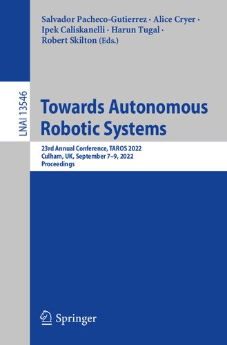 Towards Autonomous Robotic Systems: 23rd Annual Conference, TAROS 2022, Culham, UK, September 7–9, 2022, Proceedings (Lecture Notes in Artificial Intelligence) (PDF/EPUB Version)