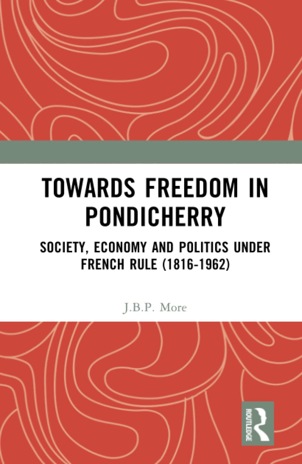 Towards Freedom in Pondicherry: Society, Economy and Politics under French Rule (1816–1962) (PDF/EPUB Version)
