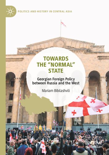 Towards the “Normal” State: Georgian Foreign Policy between Russia and the West (Politics and History in Central Asia) (PDF/EPUB Version)