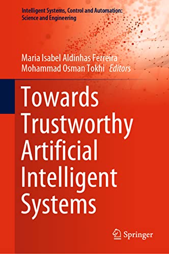 Towards Trustworthy Artificial Intelligent Systems (Intelligent Systems, Control and Automation: Science and Engineering, 102) (PDF/EPUB Version)