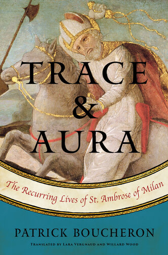Trace and Aura: The Recurring Lives of St. Ambrose of Milan (PDF/EPUB Version)