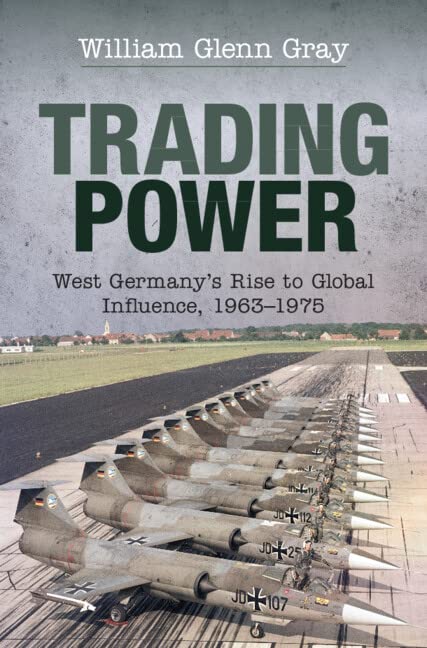 Trading Power: West Germany's Rise to Global Influence, 1963–1975 (PDF/EPUB Version)