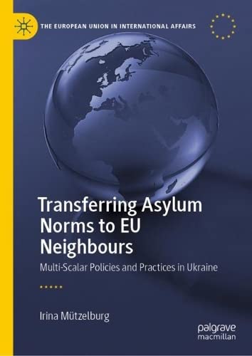 Transferring Asylum Norms to EU Neighbours: Multi-Scalar Policies and Practices in Ukraine (PDF/EPUB Version)
