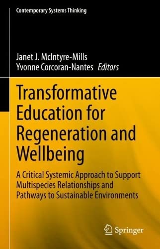 Transformative Education for Regeneration and Wellbeing: A Critical Systemic Approach to Support Multispecies Relationships and Pathways to Sustainable Environments (PDF/EPUB Version)