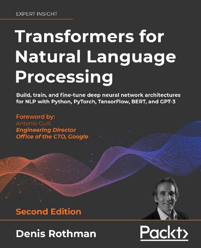 Transformers for Natural Language Processing: Build, train, and fine-tune deep neural network architectures for NLP with Python, Hugging Face, and OpenAI's GPT-3, ChatGPT, and GPT-4, 2nd Edition (PDF/EPUB Version)
