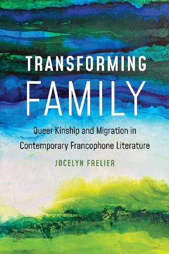 Transforming Family: Queer Kinship and Migration in Contemporary Francophone Literature (PDF/EPUB Version)