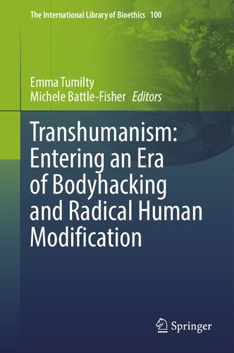 Transhumanism: Entering an Era of Bodyhacking and Radical Human Modification (The International Library of Bioethics, 100) (PDF/EPUB Version)