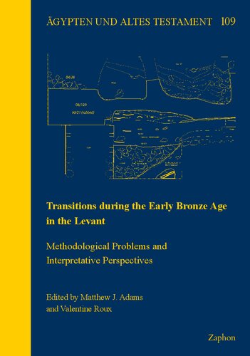 Transitions During the Early Bronze Age in the Levant: Methodological Problems and Interpretative Perspectives (Agypten und Altes Testament, 109) (PDF/EPUB Version)