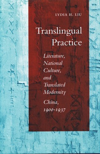 Translingual Practice: Literature, National Culture, and Translated Modernity—China, 1900-1937 (PDF/EPUB Version)