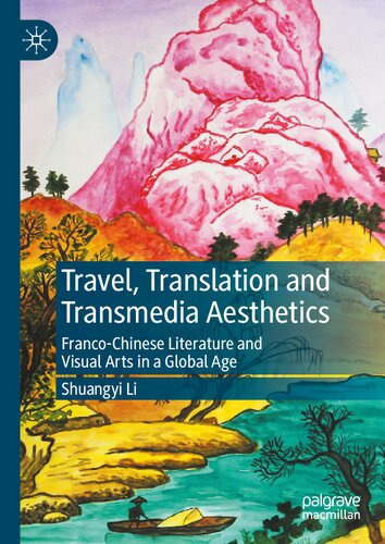 Travel, Translation and Transmedia Aesthetics: Franco-Chinese Literature and Visual Arts in a Global Age (PDF/EPUB Version)