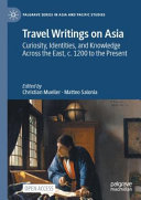 Travel Writings on Asia: Curiosity, Identities, and Knowledge Across the East, c. 1200 to the Present (PDF/EPUB Version)