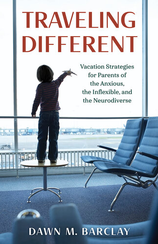 Traveling Different: Vacation Strategies for Parents of the Anxious, the Inflexible, and the Neurodiverse (PDF/EPUB Version)
