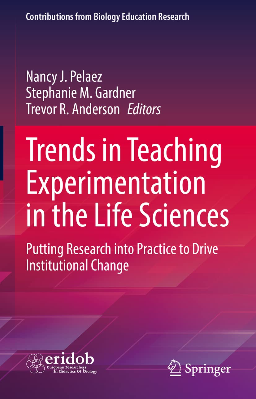 Trends in Teaching Experimentation in the Life Sciences: Putting Research into Practice to Drive Institutional Change (PDF/EPUB Version)
