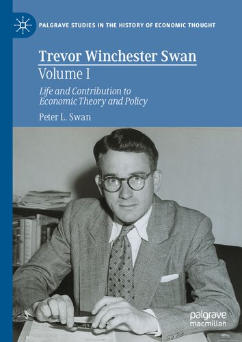Trevor Winchester Swan, Volume I: Life and Contribution to Economic Theory and Policy (PDF/EPUB Version)