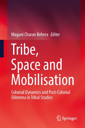 Tribe, Space and Mobilisation: Colonial Dynamics and Post-Colonial Dilemma in Tribal Studies (PDF/EPUB Version)