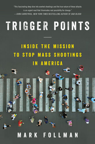 Trigger Points: Inside the Mission to Stop Mass Shootings in America (PDF/EPUB Version)