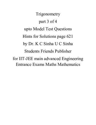 Trigonometry part 3 of 4 upto Model Test Questions Hints for Solutions page 621 by Dr. K C Sinha U C Sinha Students Friends Publisher for IIT-JEE main advanced Engineering Entrance Exams Maths Mathematics (PDF/EPUB Version)