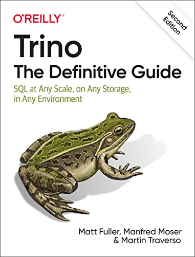 Trino: The Definitive Guide: SQL at Any Scale, on Any Storage, in Any Environment (PDF/EPUB Version)
