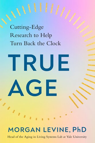True Age : Cutting-Edge Research to Help Turn Back the Clock (PDF/EPUB Version)