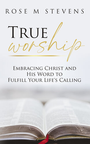 True Worship: Embracing Christ and His Word to Fulfill Your Life's Calling (PDF/EPUB Version)