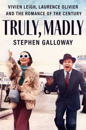 Truly, Madly: Vivien Leigh, Laurence Olivier and the Romance of the Century (PDF/EPUB Version)