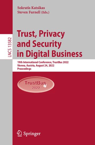 Trust, Privacy and Security in Digital Business: 19th International Conference, TrustBus 2022, Vienna, Austria, August 24, 2022, Proceedings (Lecture Notes in Computer Science) (PDF/EPUB Version)