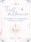 Trust the Universe: Powerful Methods for Positive Manifestations and Raising Your Vibration (PDF/EPUB Version)